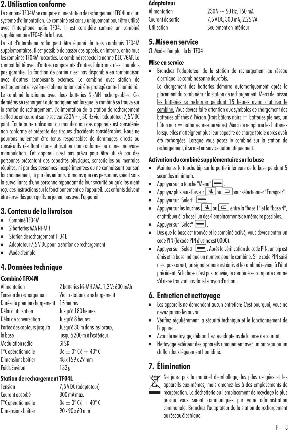 Il est possible de passer des appels, en interne, entre tous les combinés TF04M raccordés. Le combiné respecte la norme DECT/GAP.