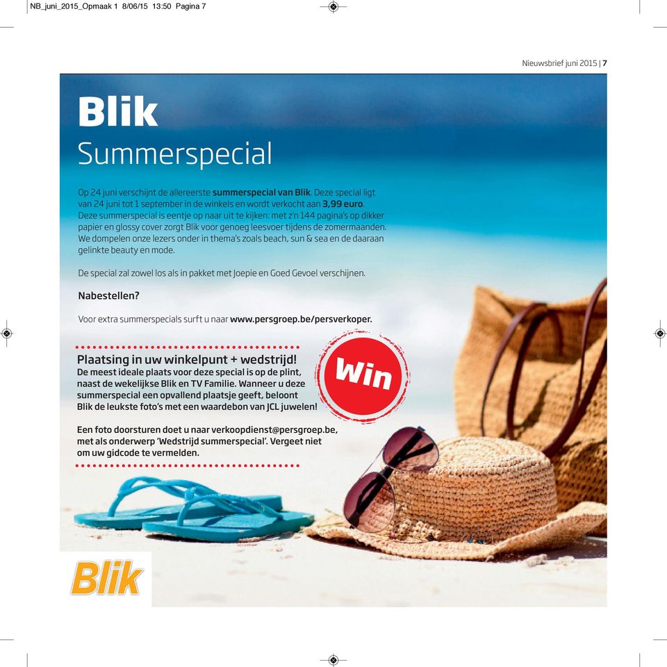 Deze summerspecial is eentje op naar uit te kijken: met z n 144 pagina s op dikker papier en glossy cover zorgt Blik voor genoeg leesvoer tijdens de zomermaanden.