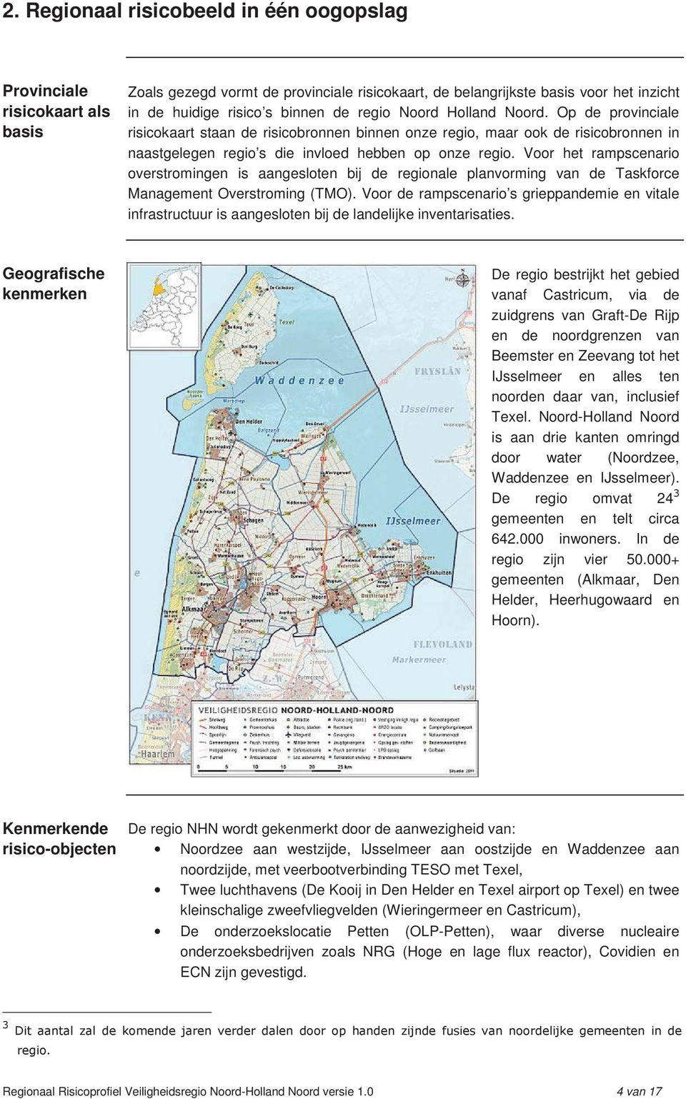 Voor het rampscenario overstromingen is aangesloten bij de regionale planvorming van de Taskforce Management Overstroming (TMO).