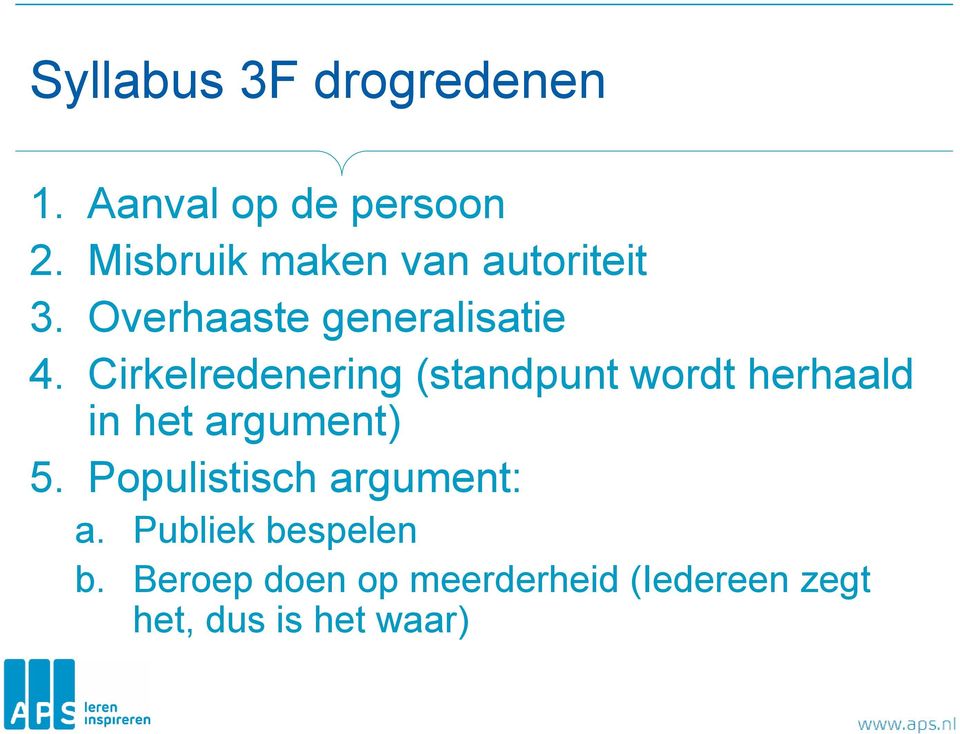 Cirkelredenering (standpunt wordt herhaald in het argument) 5.