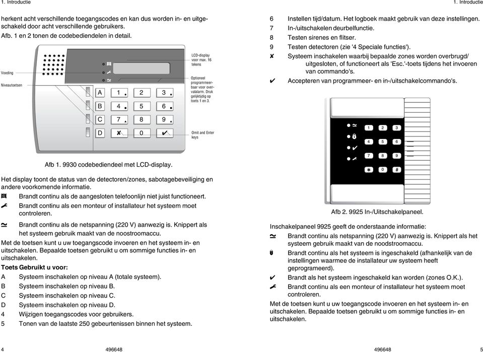 Het logboek maakt gebruik van deze instellingen. 7 In-/uitschakelen deurbelfunctie. 8 Testen sirenes en flitser. 9 Testen detectoren (zie '4 Speciale functies').