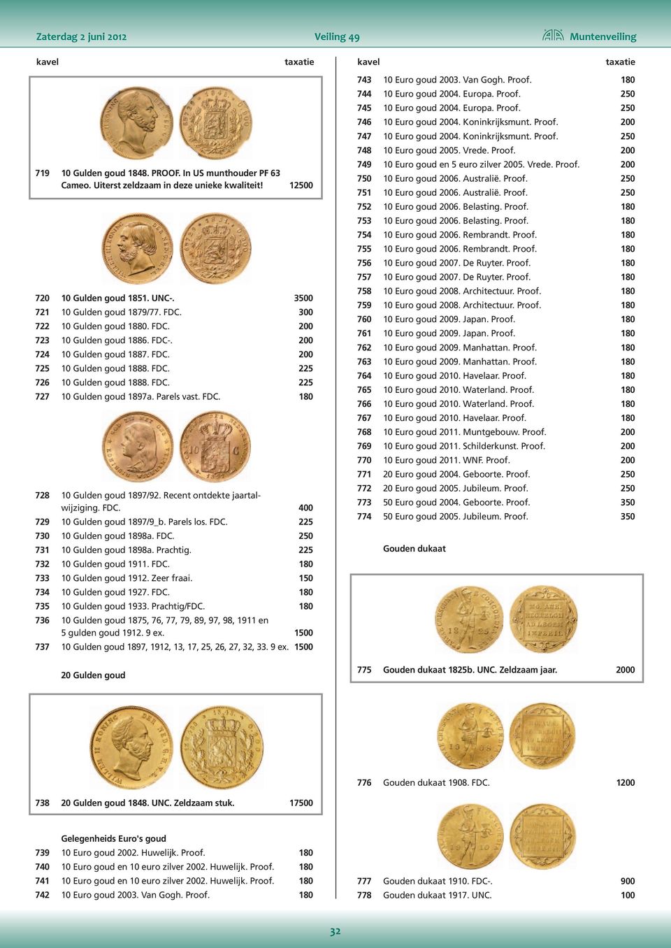 FDC. 225 727 10 Gulden goud 1897a. Parels vast. FDC. 180 728 10 Gulden goud 1897/92. Recent ontdekte jaartalwijziging. FDC. 400 729 10 Gulden goud 1897/9_b. Parels los. FDC. 225 730 10 Gulden goud 1898a.