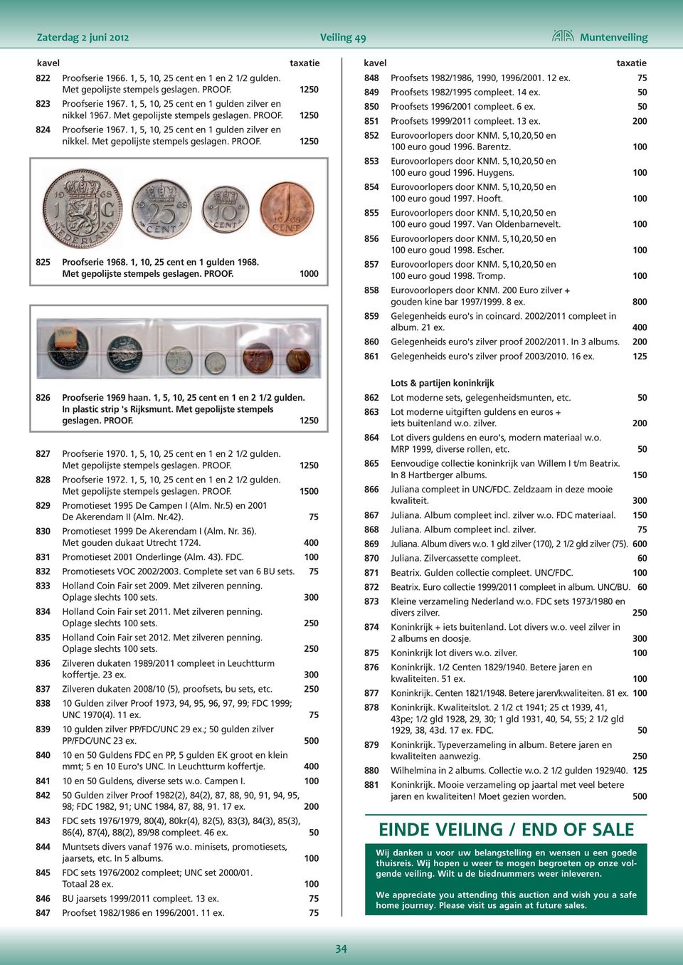 Met gepolijste stempels geslagen. PROOF. 1250 825 Proofserie 1968. 1, 10, 25 cent en 1 gulden 1968. Met gepolijste stempels geslagen. PROOF. 1000 848 Proofsets 1982/1986, 1990, 1996/2001. 12 ex.