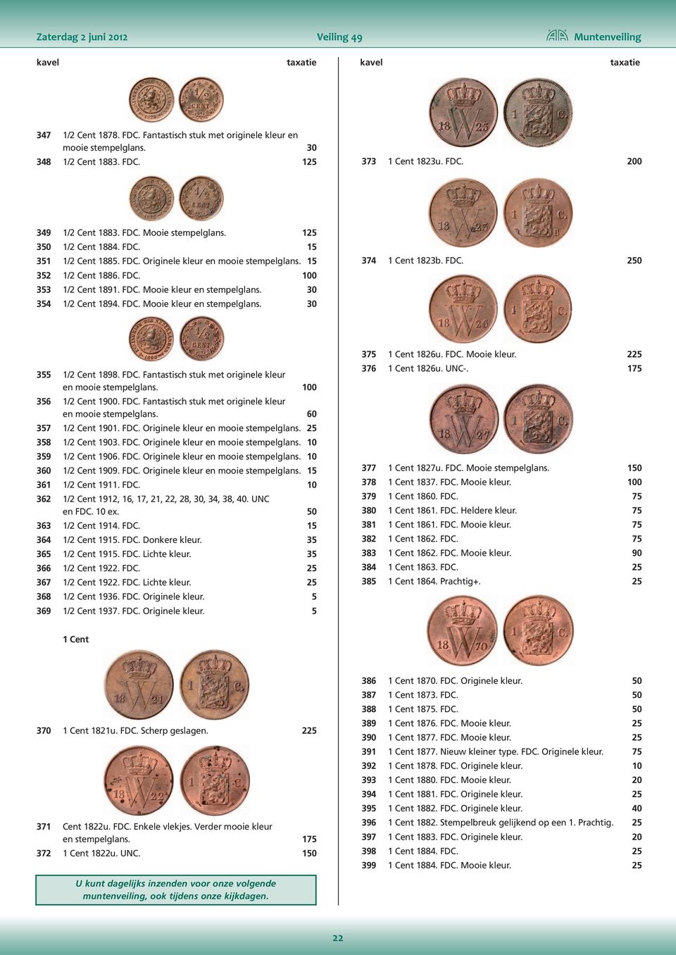 30 354 1/2 Cent 1894. FDC. Mooie kleur en stempelglans. 30 374 1 Cent 1823b. FDC. 250 355 1/2 Cent 1898. FDC. Fantastisch stuk met originele kleur en mooie stempelglans. 100 356 1/2 Cent 1900. FDC. Fantastisch stuk met originele kleur en mooie stempelglans. 60 357 1/2 Cent 1901.