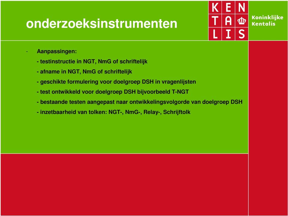 test ontwikkeld voor doelgroep DSH bijvoorbeeld T-NGT - bestaande testen aangepast naar