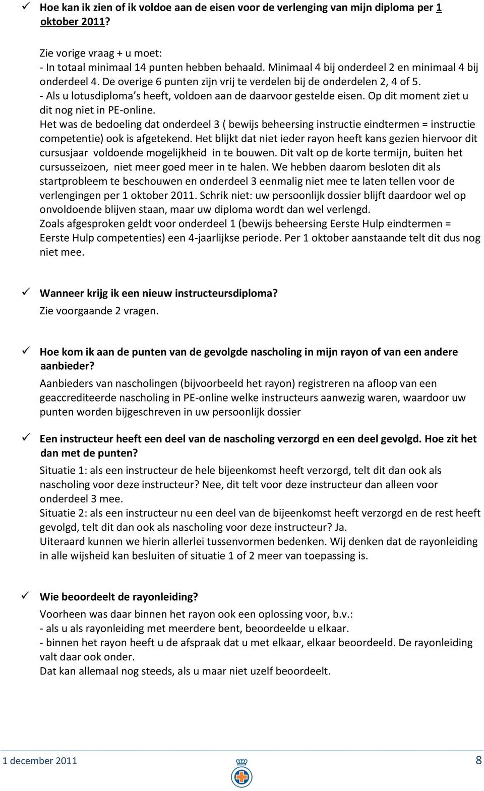 Op dit moment ziet u dit nog niet in PE-online. Het was de bedoeling dat onderdeel 3 ( bewijs beheersing instructie eindtermen = instructie competentie) ook is afgetekend.