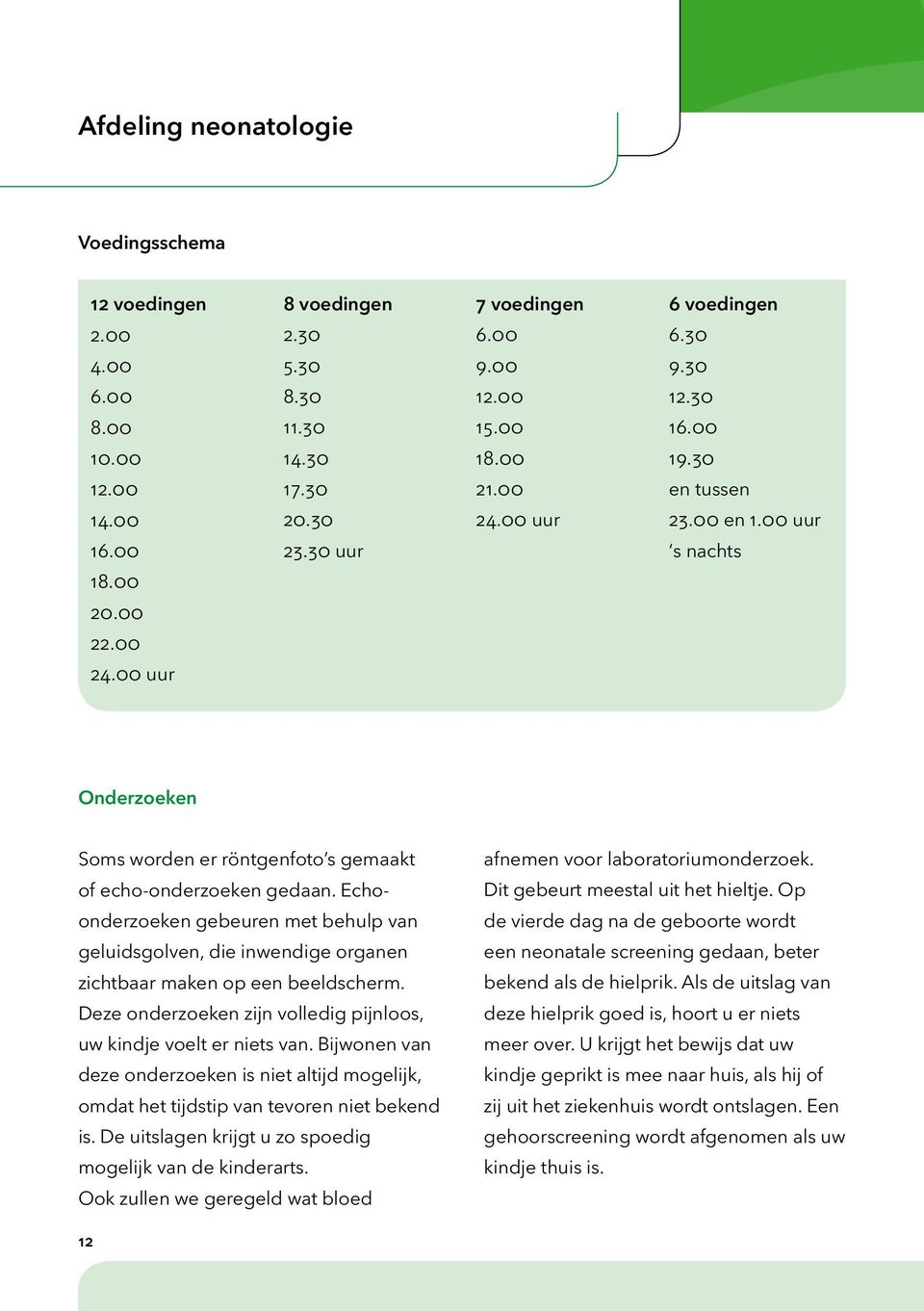 Echoonderzoeken gebeuren met behulp van geluidsgolven, die inwendige organen zichtbaar maken op een beeldscherm. Deze onderzoeken zijn volledig pijnloos, uw kindje voelt er niets van.