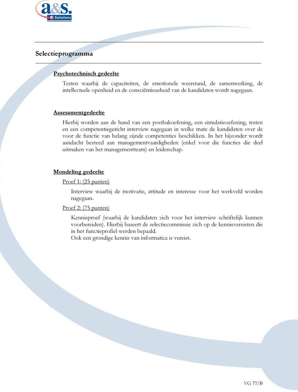 van belang zijnde competenties beschikken. In het bijzonder wordt aandacht besteed aan managementvaardigheden (enkel voor die functies die deel uitmaken van het managementteam) en leiderschap.