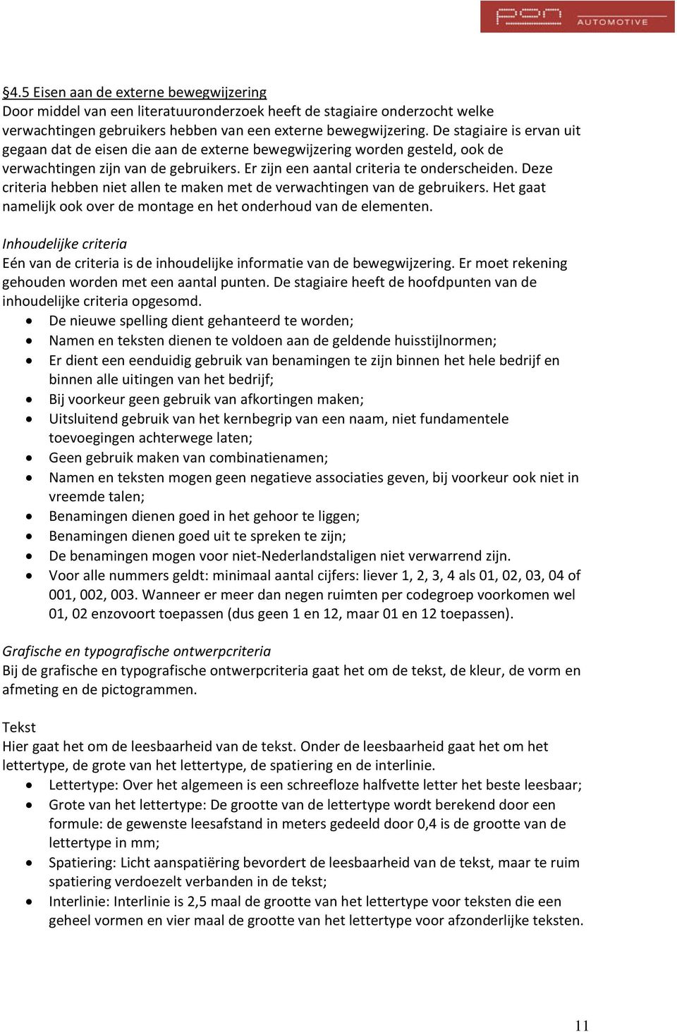 Deze criteria hebben niet allen te maken met de verwachtingen van de gebruikers. Het gaat namelijk ook over de montage en het onderhoud van de elementen.