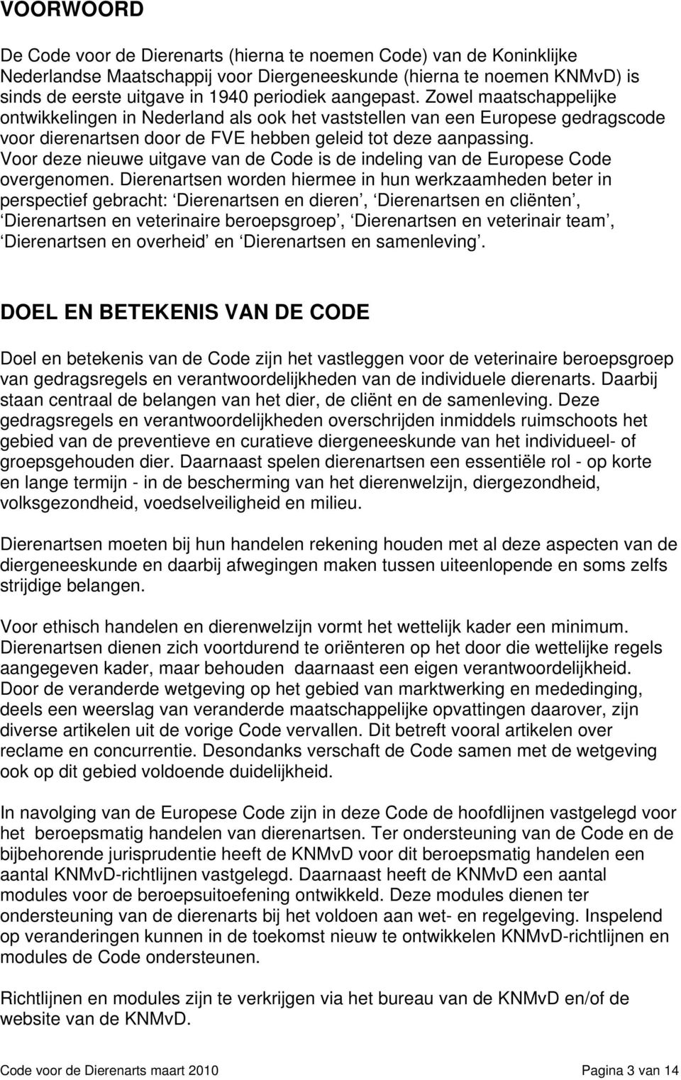 Voor deze nieuwe uitgave van de Code is de indeling van de Europese Code overgenomen.