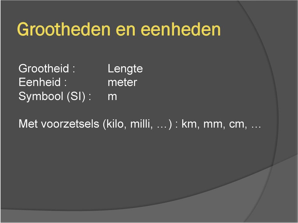 (SI) : Lengte meter m Met