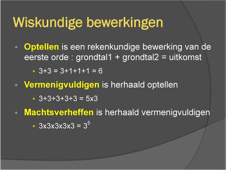 3+1+1+1 = 6 Vermenigvuldigen is herhaald optellen 3+3+3+3+3 =