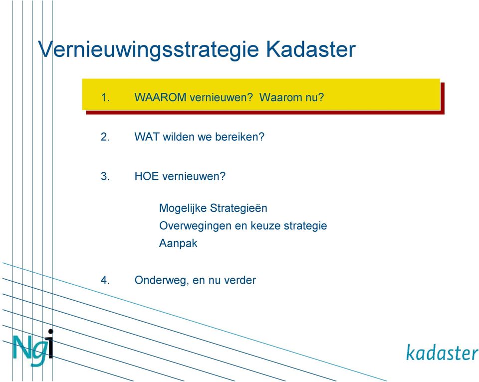 WAT wilden we bereiken? 3. HOE vernieuwen?