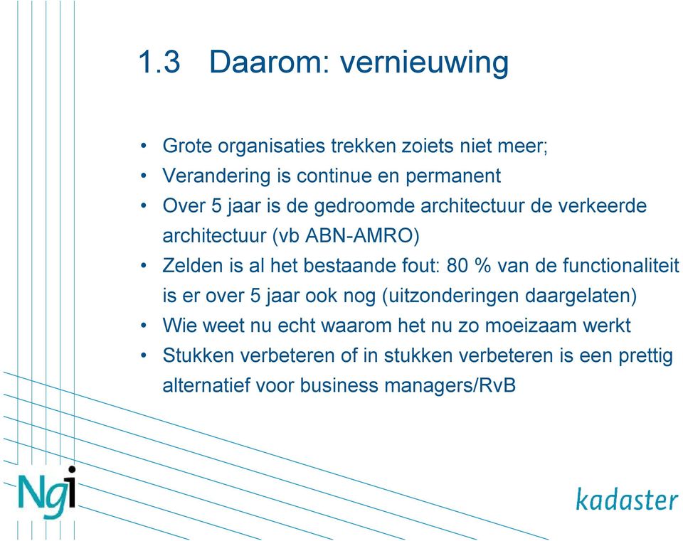 van de functionaliteit is er over 5 jaar ook nog (uitzonderingen daargelaten) Wie weet nu echt waarom het nu zo