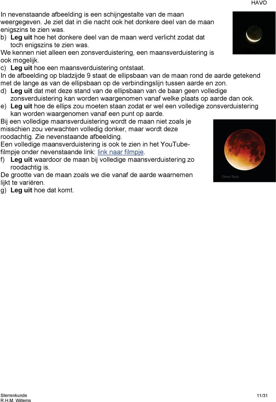 c) Leg uit hoe een maansverduistering ontstaat.