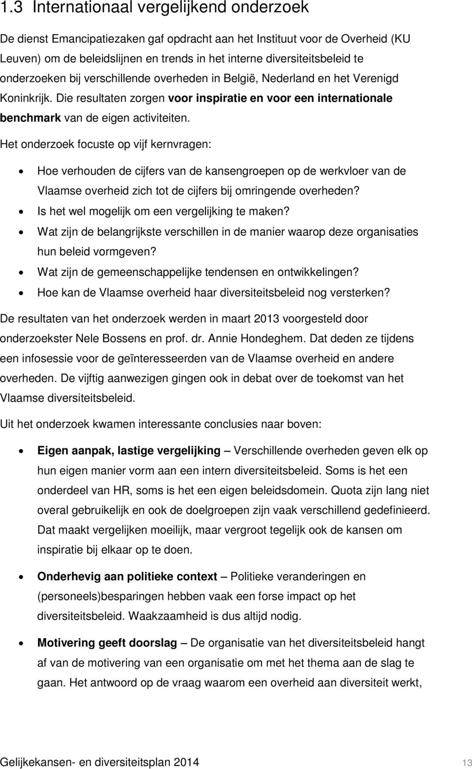 Het onderzoek focuste op vijf kernvragen: Hoe verhouden de cijfers van de kansengroepen op de werkvloer van de Vlaamse overheid zich tot de cijfers bij omringende overheden?