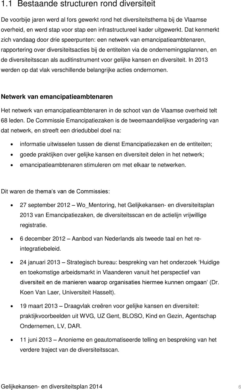 auditinstrument voor gelijke kansen en diversiteit. In 2013 werden op dat vlak verschillende belangrijke acties ondernomen.