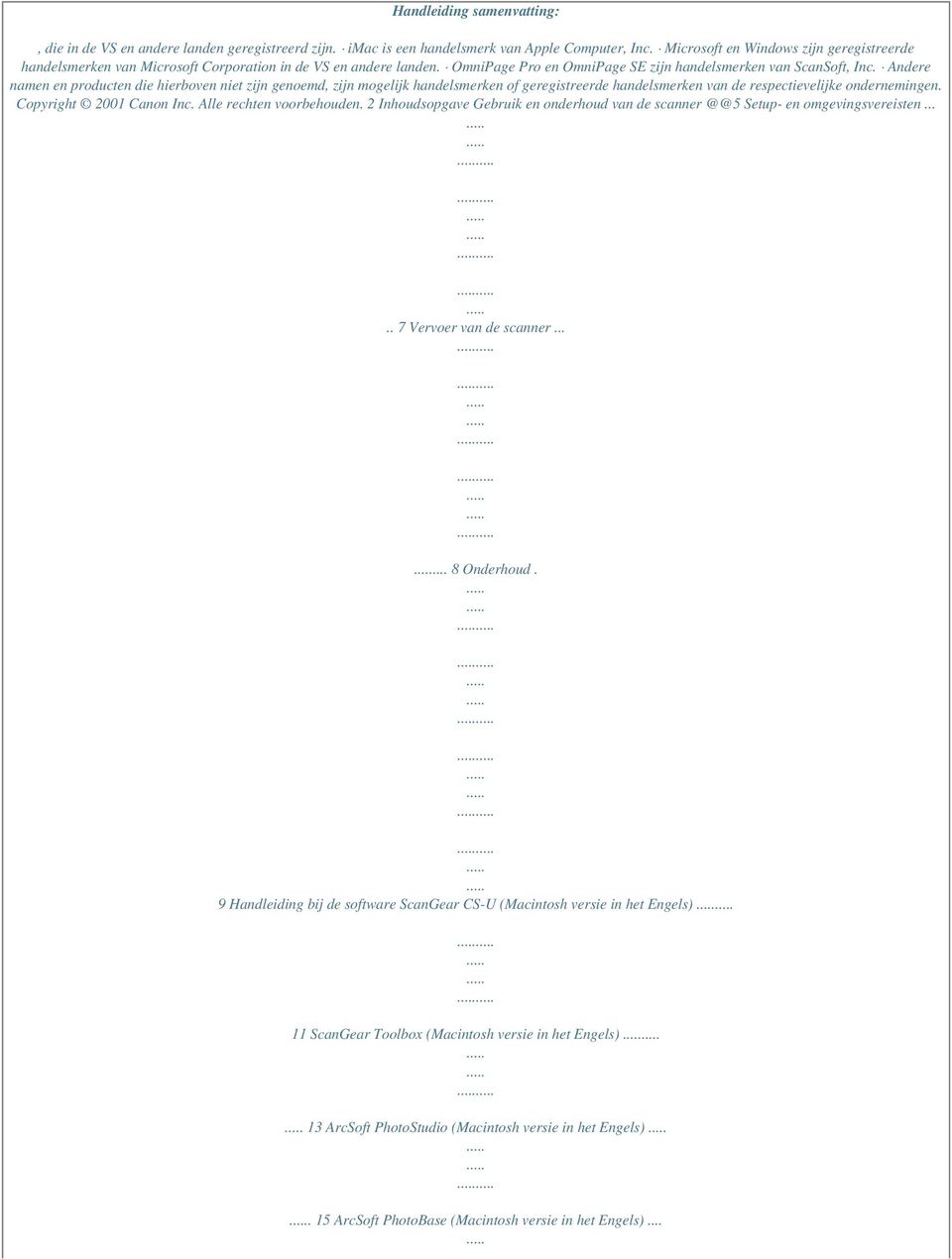 Andere namen en producten die hierboven niet zijn genoemd, zijn mogelijk handelsmerken of geregistreerde handelsmerken van de respectievelijke ondernemingen. Copyright 2001 Canon Inc.