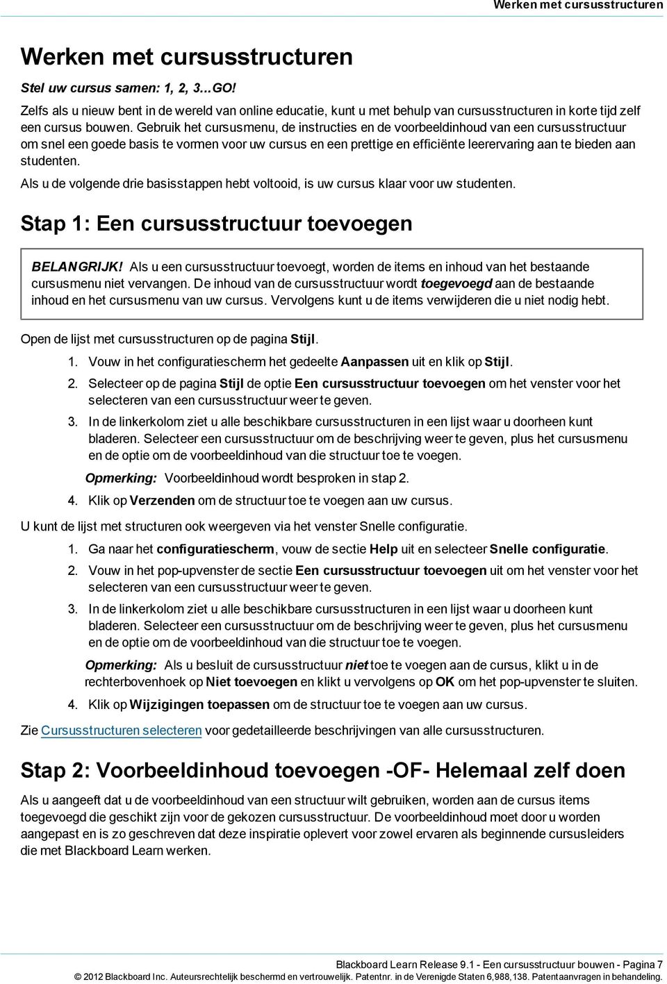 Gebruik het cursusmenu, de instructies en de voorbeeldinhoud van een cursusstructuur om snel een goede basis te vormen voor uw cursus en een prettige en efficiënte leerervaring aan te bieden aan