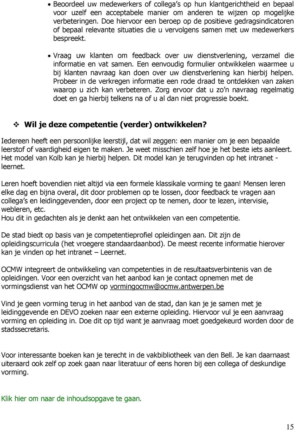 Vraag uw klanten om feedback over uw dienstverlening, verzamel die informatie en vat samen.