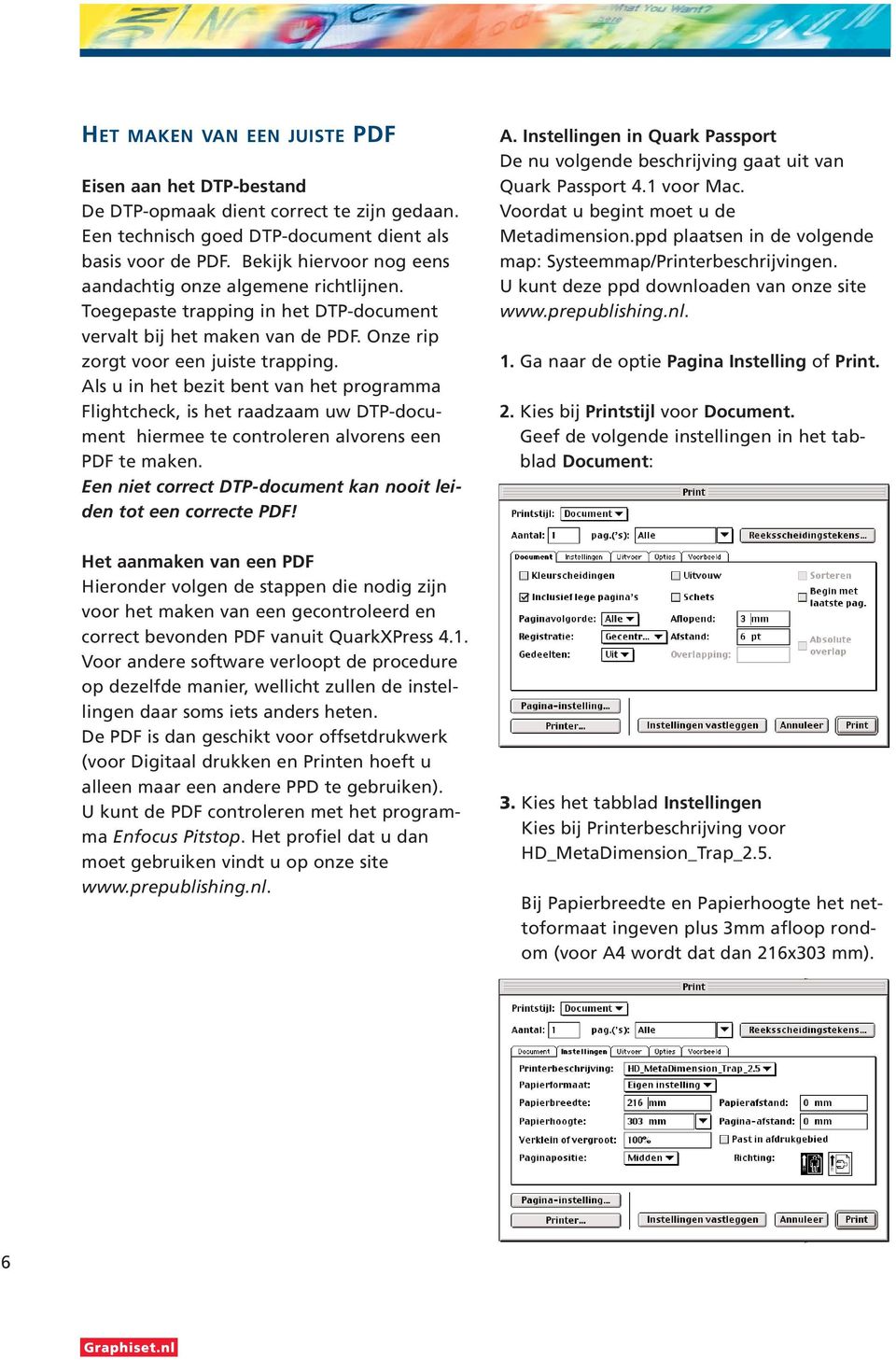 Als u in het bezit bent van het programma Flightcheck, is het raadzaam uw DTP-document hiermee te controleren alvorens een PDF te maken.