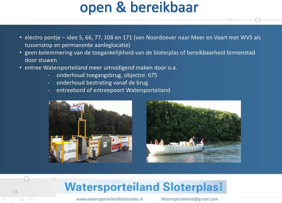 bereikbaarheid binnenstad door stuwen entree Watersporteiland meer uitnodigend maken door o.a. - onderhoud toegangsbrug, objectnr.