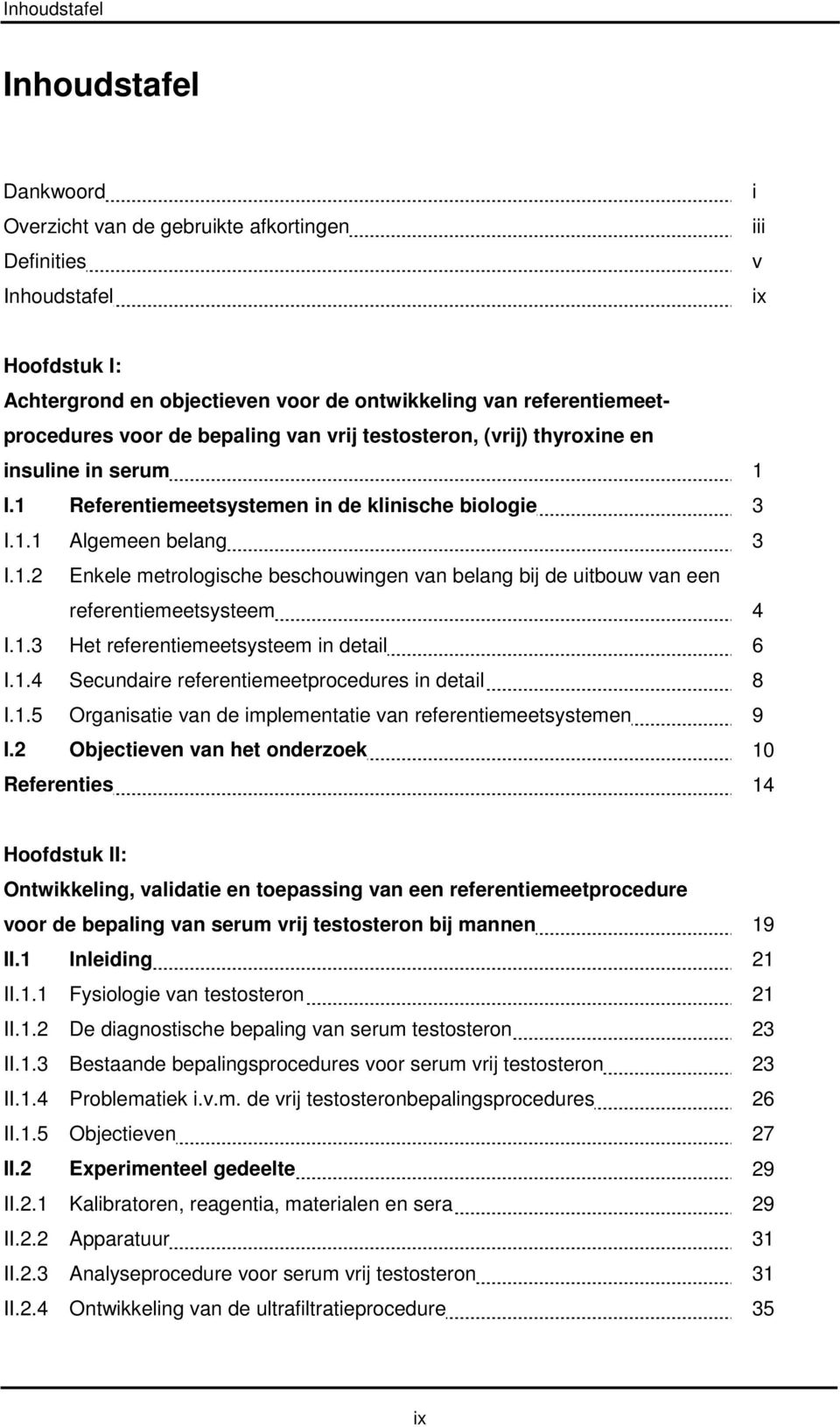 1.3 Het referentiemeetsysteem in detail 6 I.1.4 Secundaire referentiemeetprocedures in detail 8 I.1.5 Organisatie van de implementatie van referentiemeetsystemen 9 I.