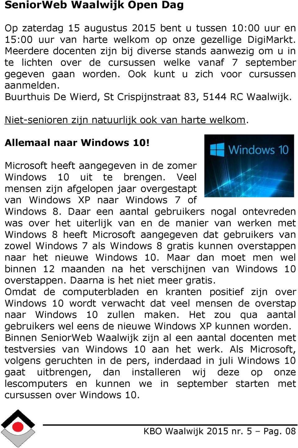 Buurthuis De Wierd, St Crispijnstraat 83, 5144 RC Waalwijk. Niet-senioren zijn natuurlijk ook van harte welkom. Allemaal naar Windows 10!