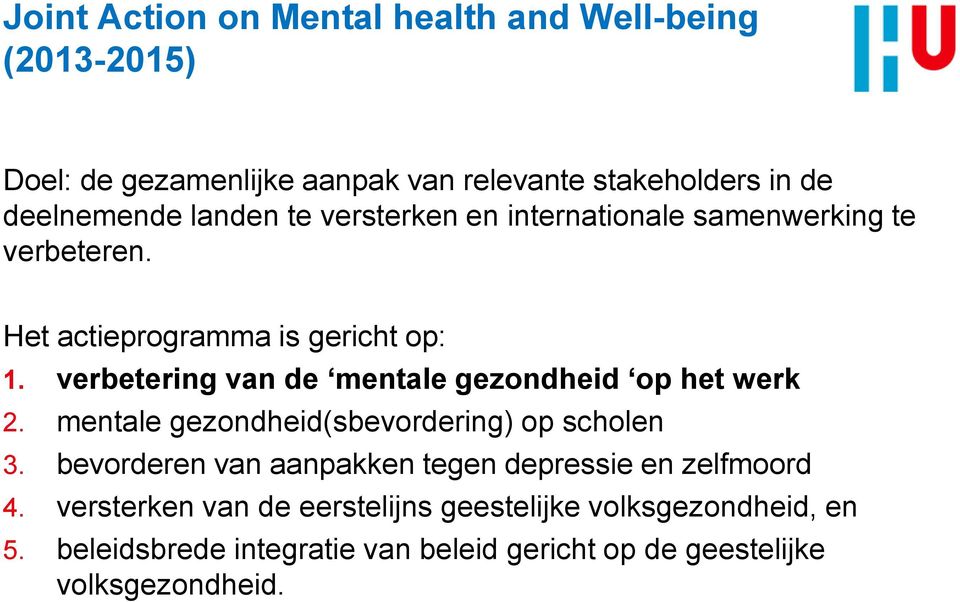 verbetering van de mentale gezondheid op het werk 2. mentale gezondheid(sbevordering) op scholen 3.