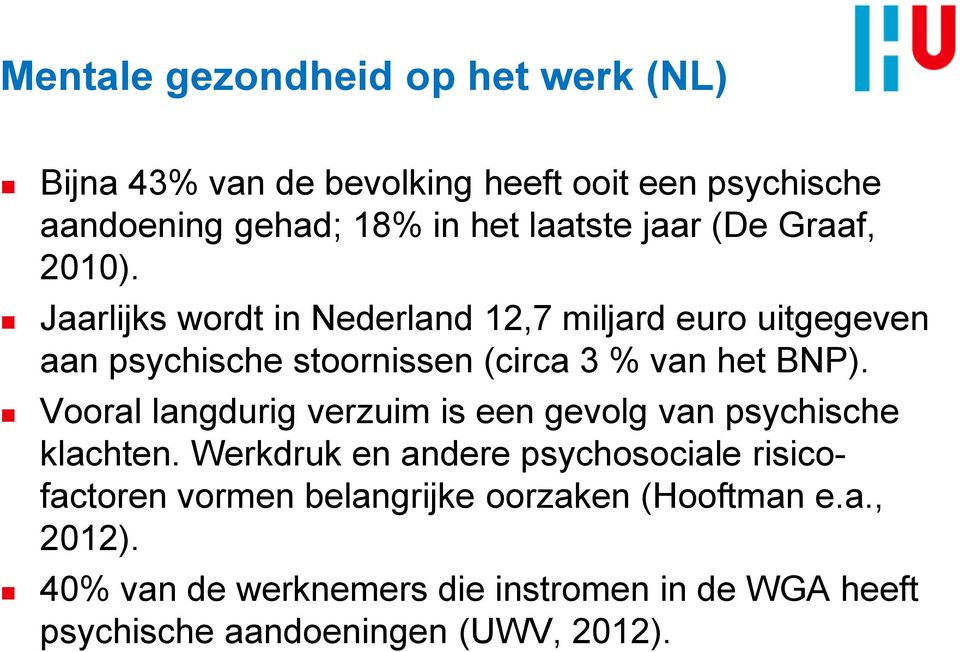 Jaarlijks wordt in Nederland 12,7 miljard euro uitgegeven aan psychische stoornissen (circa 3 % van het BNP).