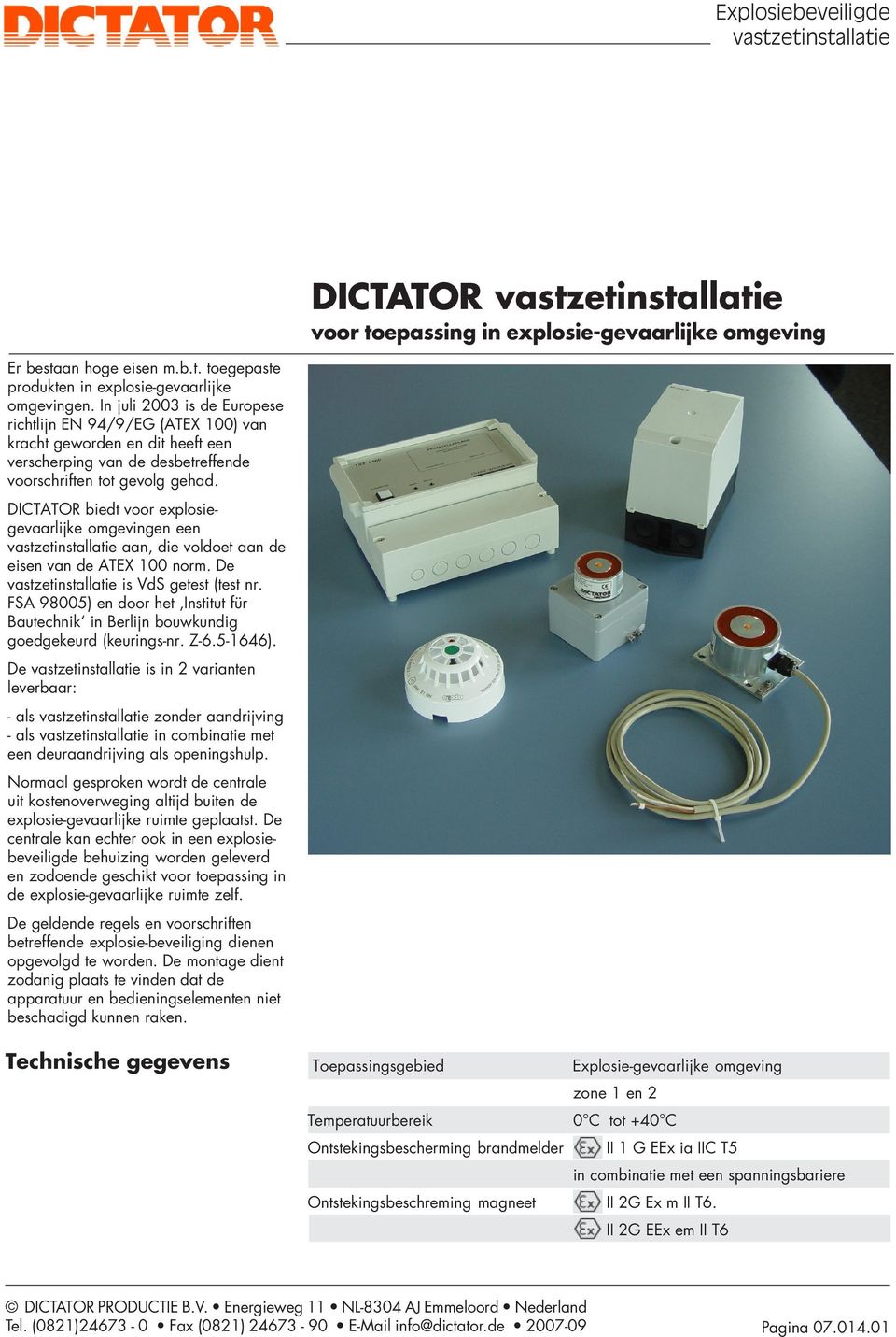 DICTATOR biedt voor explosiegevaarlijke omgevgen een aan, die voldoet aan de eisen van de ATEX 100 norm. De is VdS getest (test nr.