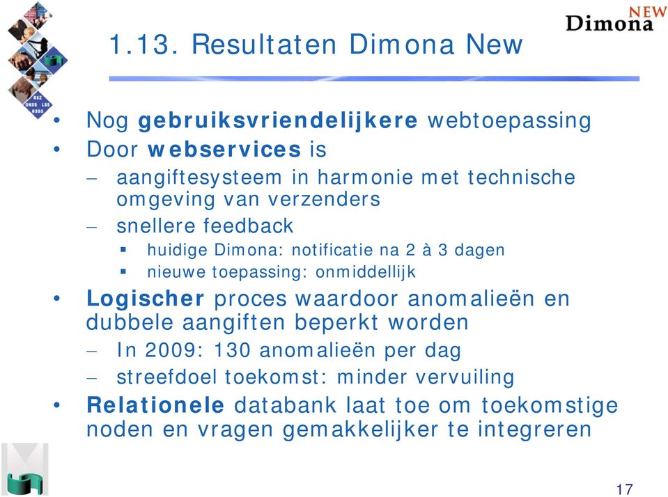 technische omgeving van verzenders snellere feedback huidige Dimona: notificatie na 2 à 3 dagen nieuwe toepassing:
