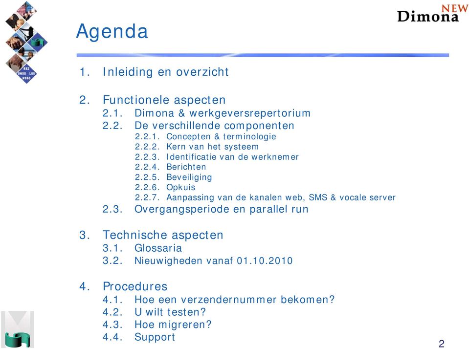 Aanpassing van de kanalen web, SMS & vocale server 2.3. Overgangsperiode en parallel run 3. Technische aspecten 3.1. Glossaria 3.2. Nieuwigheden vanaf 01.