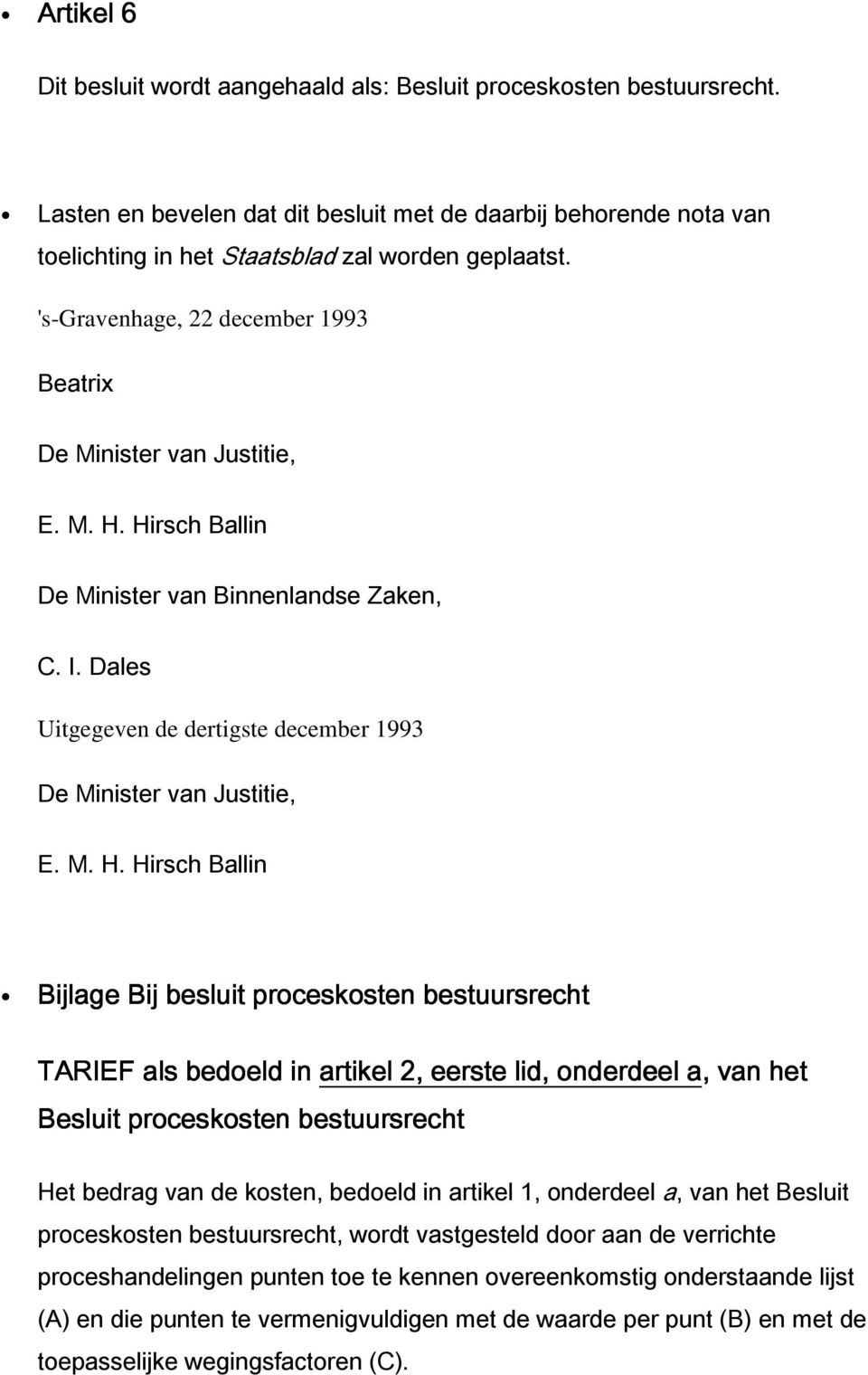 Dales Uitgegeven de dertigste december 1993 De Minister van Justitie, E. M. H.