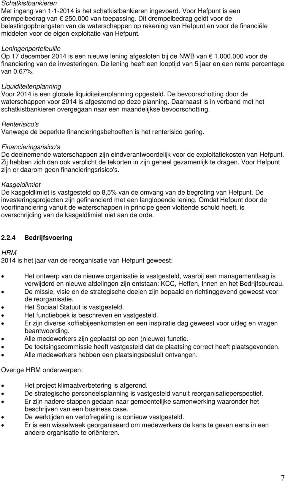 Leningenportefeuille Op 17 december 2014 is een nieuwe lening afgesloten bij de NWB van 1.000.000 voor de financiering van de investeringen.