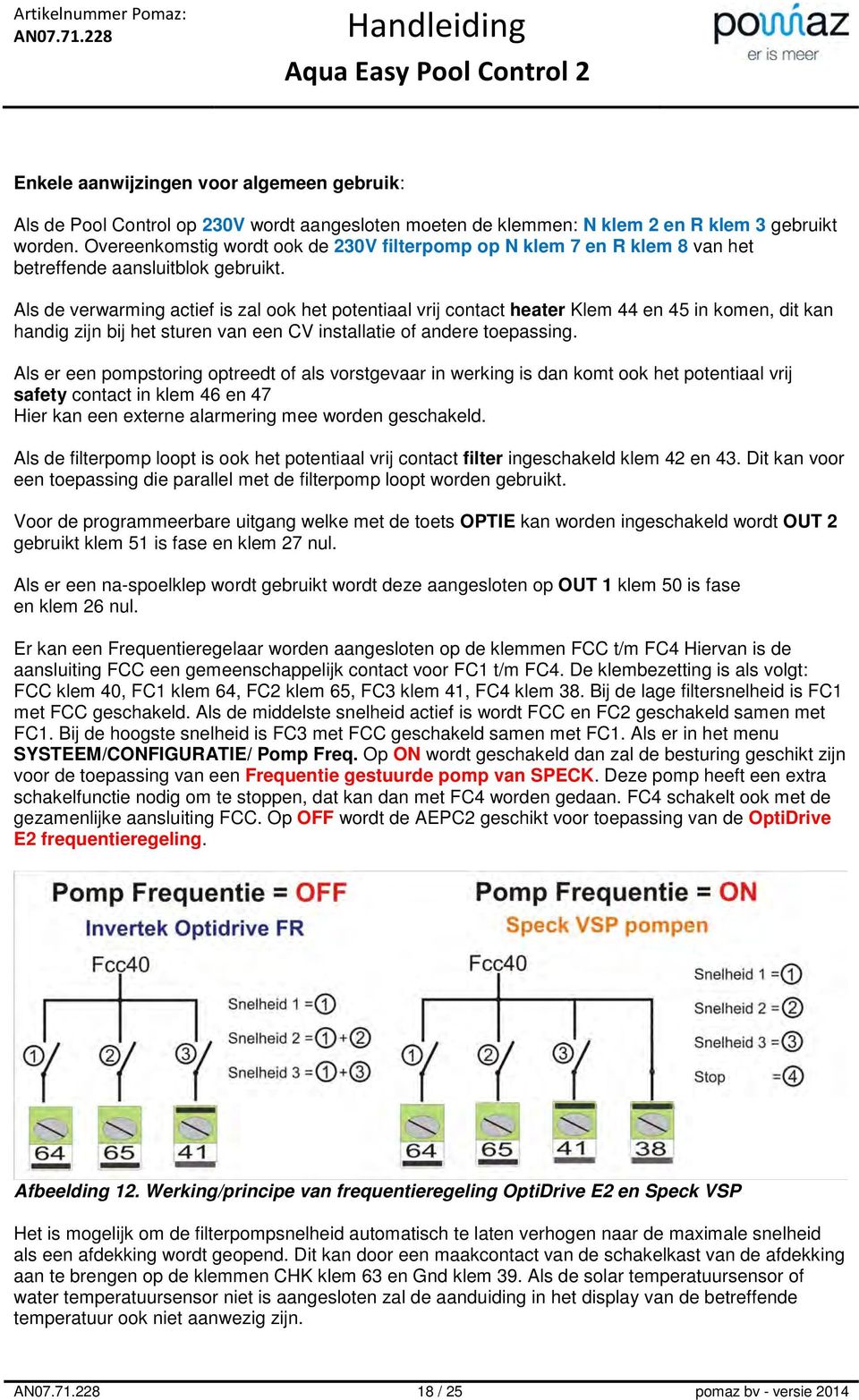 Als de verwarming actief is zal ook het potentiaal vrij contact heater Klem 44 en 45 in komen, dit kan handig zijn bij het sturen van een CV installatie of andere toepassing.