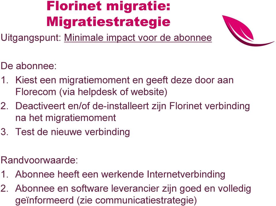 Deactiveert en/of de-installeert zijn verbinding na het migratiemoment 3.