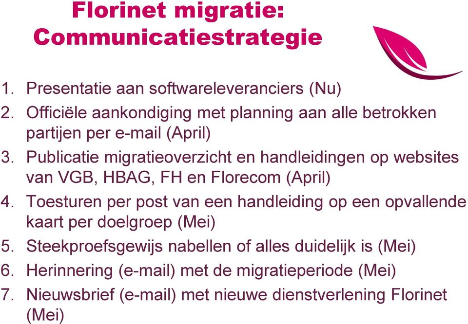Publicatie migratieoverzicht en handleidingen op websites van VGB, HBAG, FH en Florecom (April) 4.