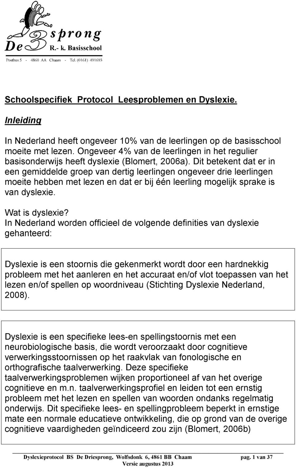 Dit betekent dat er in een gemiddelde groep van dertig leerlingen ongeveer drie leerlingen moeite hebben met lezen en dat er bij één leerling mogelijk sprake is van dyslexie. Wat is dyslexie?