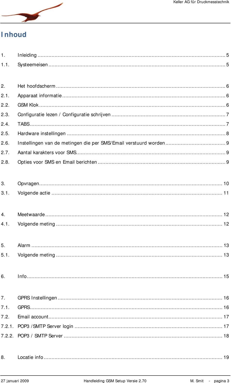 .. 9 3. Opvragen... 10 3.1. Volgende actie... 11 4. Meetwaarde... 12 4.1. Volgende meting... 12 5. Alarm... 13 5.1. Volgende meting... 13 6. Info... 15 7. GPRS Instellingen... 16 7.1. GPRS... 16 7.2. Email account.