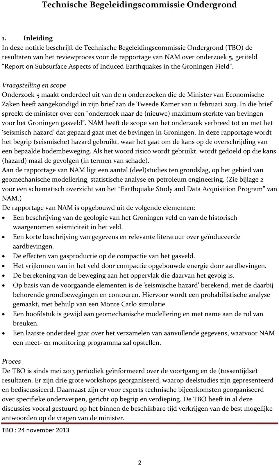 Vraagstelling en scope Onderzoek 5 maakt onderdeel uit van de 11 onderzoeken die de Minister van Economische Zaken heeft aangekondigd in zijn brief aan de Tweede Kamer van 11 februari 2013.