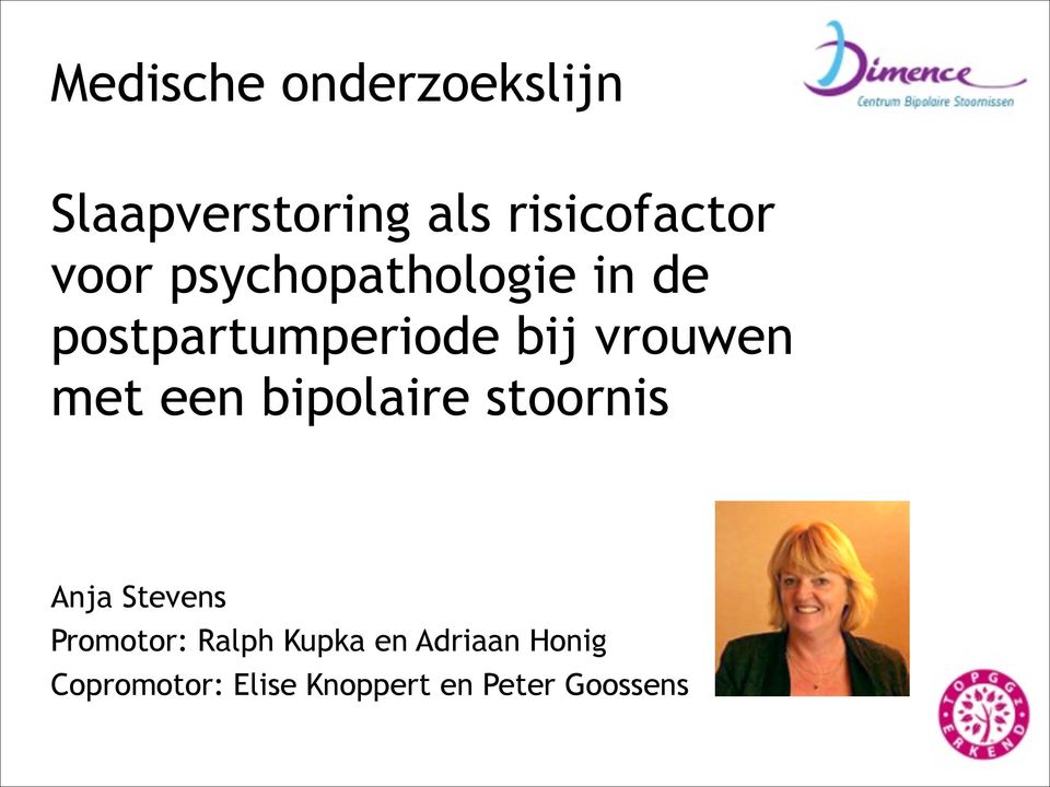 met een bipolaire stoornis Anja Stevens Promotor: Ralph