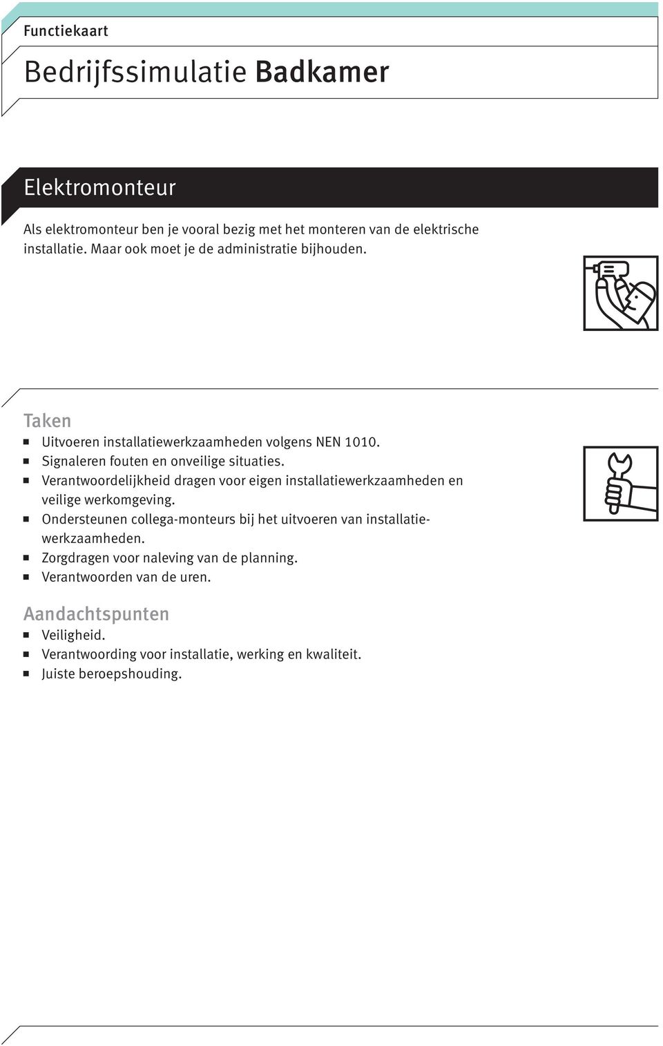 Verantwoordelijkheid dragen voor eigen installatiewerkzaamheden en veilige werkomgeving.