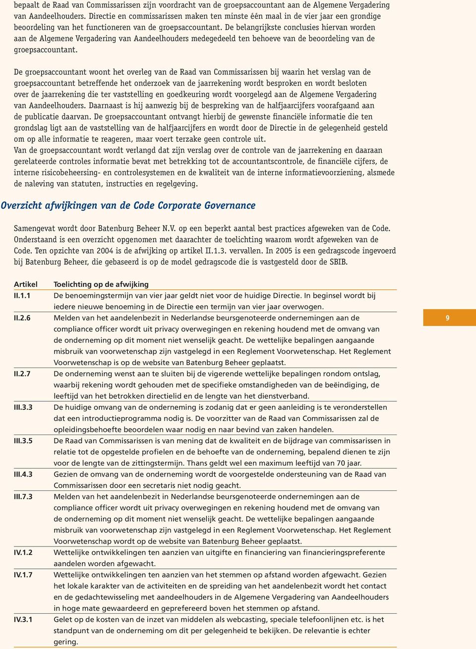 De belangrijkste conclusies hiervan worden aan de Algemene Vergadering van Aandeelhouders medegedeeld ten behoeve van de beoordeling van de groepsaccountant.