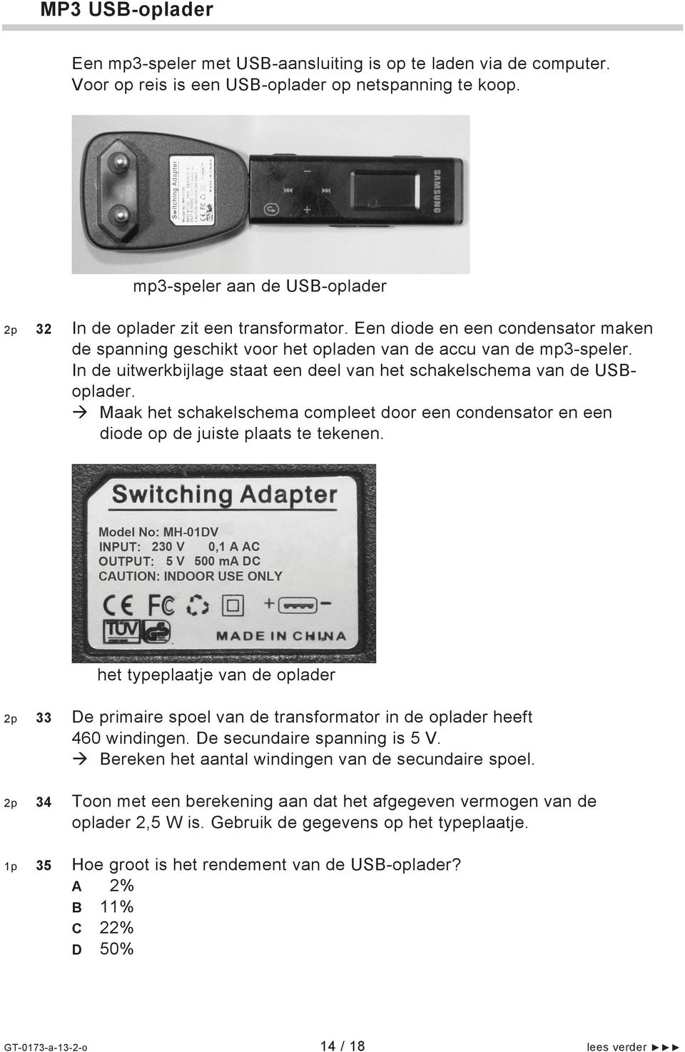 In de uitwerkbijlage staat een deel van het schakelschema van de USBoplader. Maak het schakelschema compleet door een condensator en een diode op de juiste plaats te tekenen.