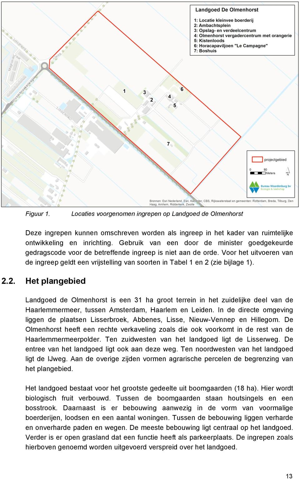 Voor het uitvoeren van de ingreep geldt een vrijstelling van soorten in Tabel 1 en 2 