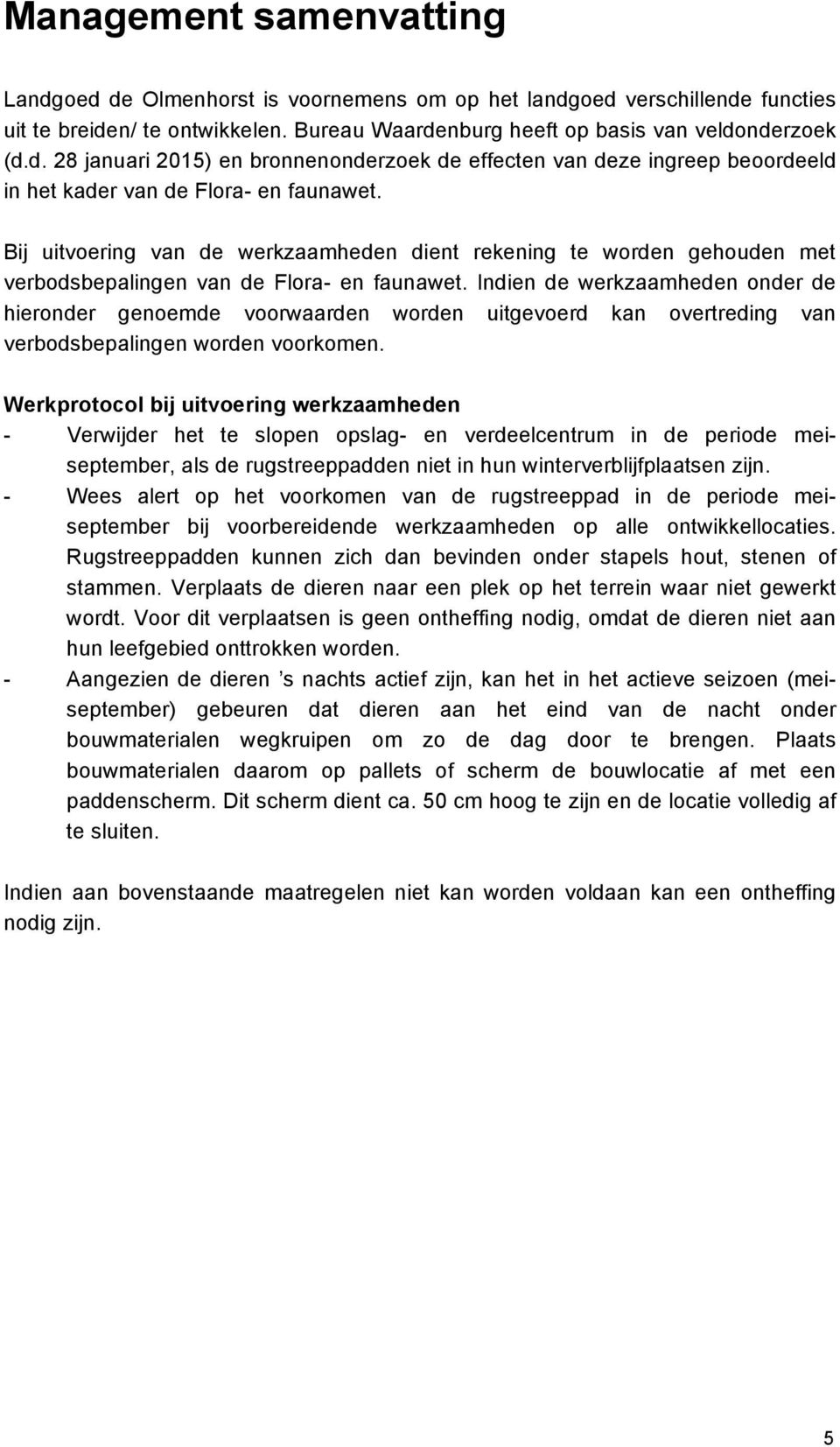 Indien de werkzaamheden onder de hieronder genoemde voorwaarden worden uitgevoerd kan overtreding van verbodsbepalingen worden voorkomen.