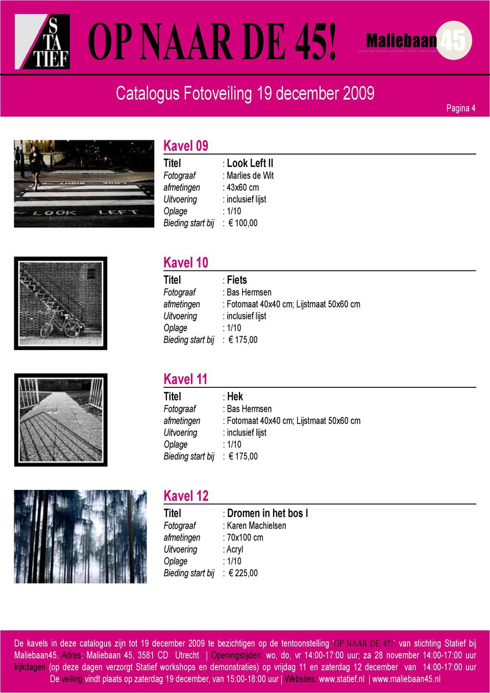 afmetingen : Fotomaat 40x40 cm; Lijstmaat 50x60 cm Uitvoering : inclusief lijst Bieding start bij : 175,00 Kavel 12 : Dromen in het bos I Fotograaf : Karen Machielsen