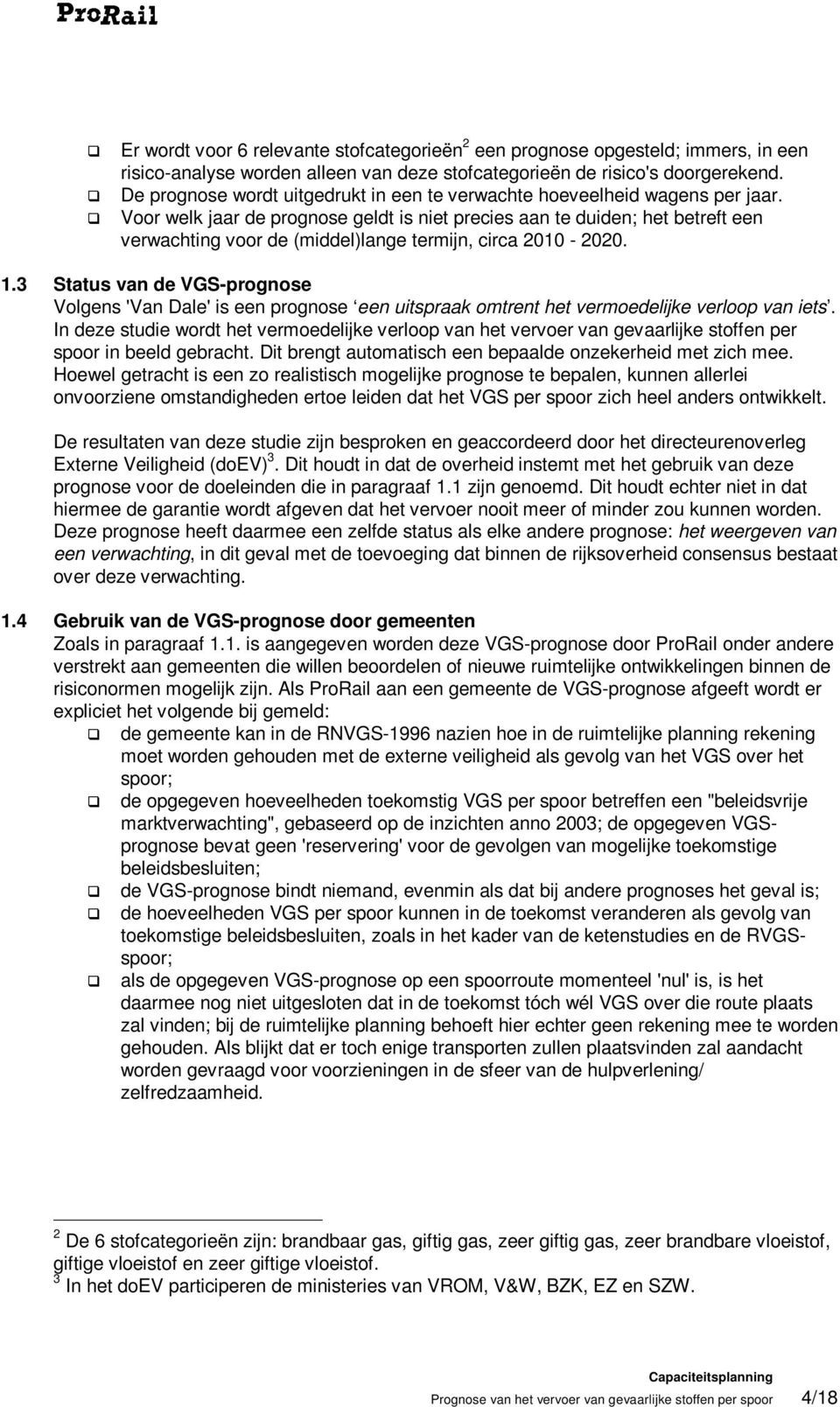 Voor welk jaar de prognose geldt is niet precies aan te duiden; het betreft een verwachting voor de (middel)lange termijn, circa 2010-2020. 1.