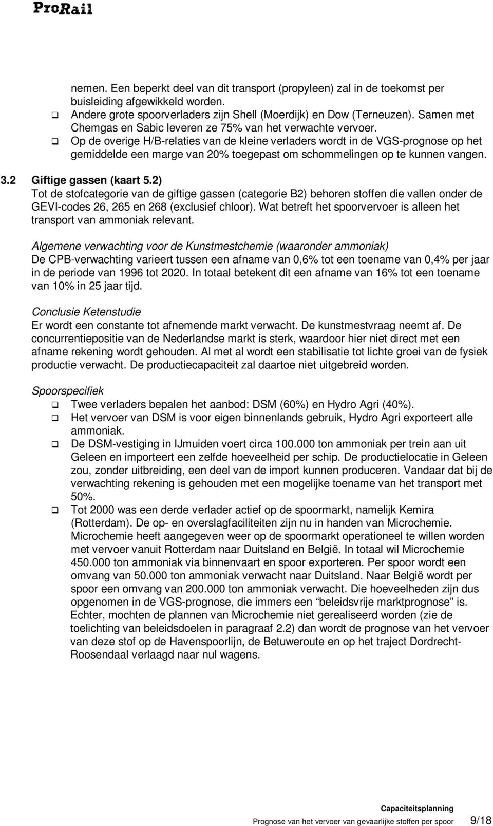 Op de overige H/B-relaties van de kleine verladers wordt in de VGS-prognose op het gemiddelde een marge van 20% toegepast om schommelingen op te kunnen vangen. 3.2 Giftige gassen (kaart 5.